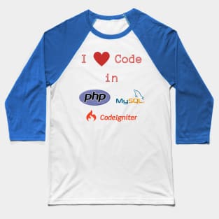 (back-only-print) I love Code in PHP, MySQL & CodeIgniter Baseball T-Shirt